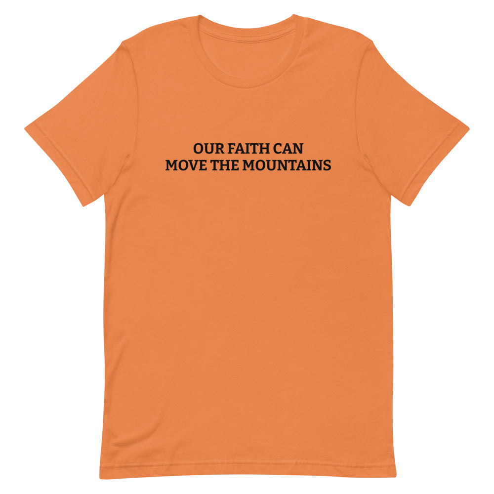 Our Faith Can Move Mountains - Inspirational Unisex T-Shirt