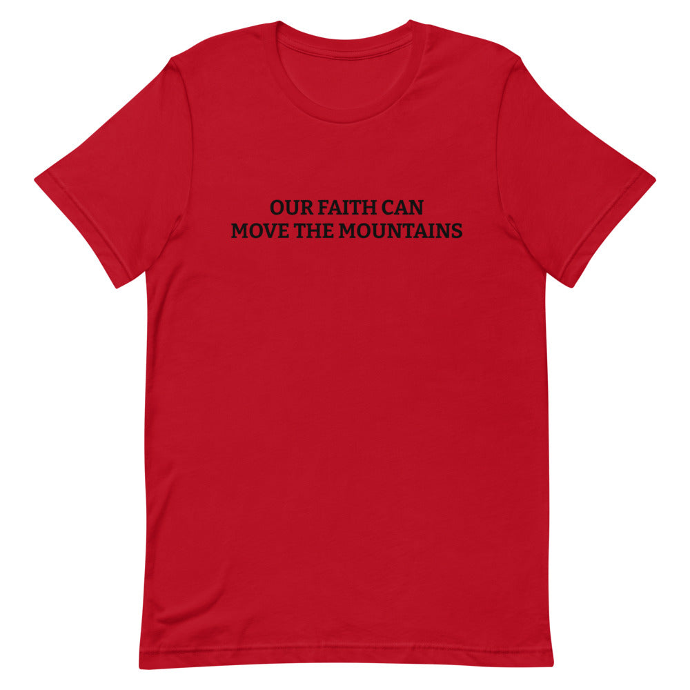 Our Faith Can Move Mountains - Inspirational Unisex T-Shirt